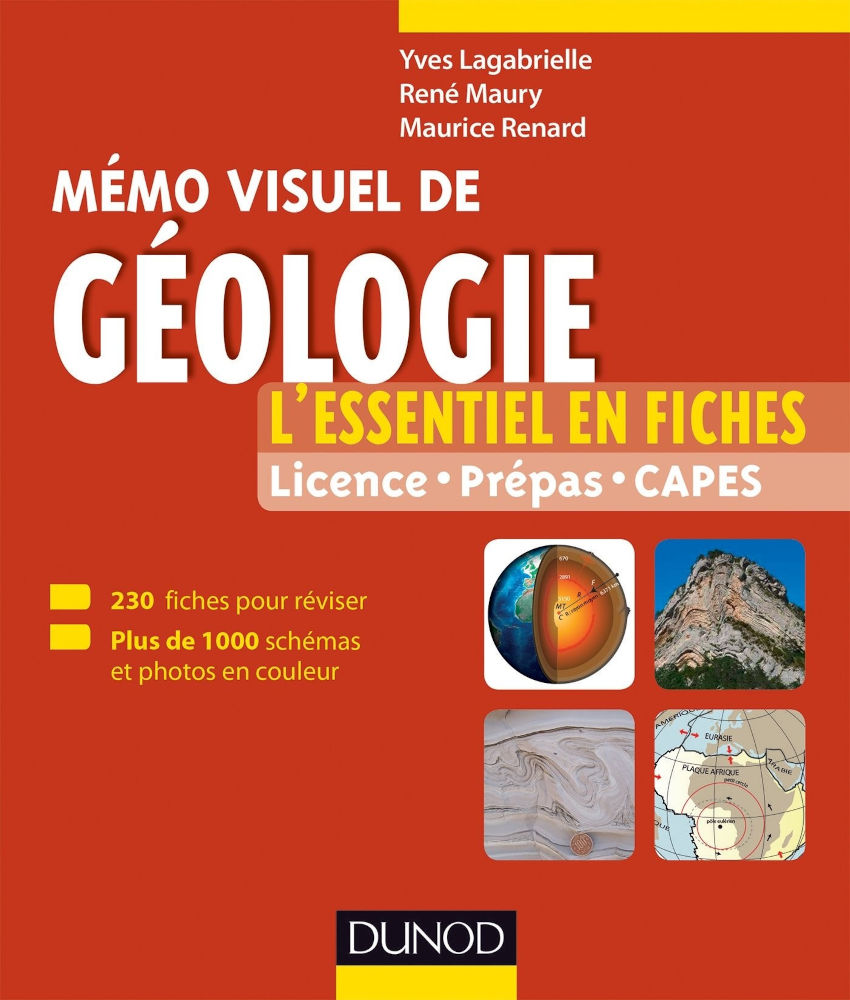 Mémo visuel de géologie — Yves Lagabrielle, René Maury, Maurice Renard 1 Mémo visuel de géologie. L'essentiel en fiches et en couleurs